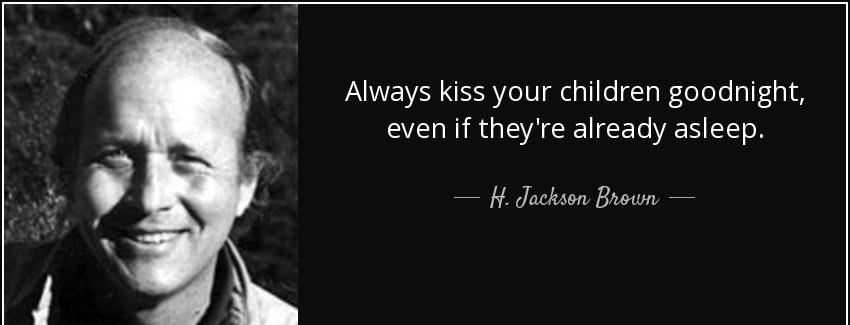 quote always kiss your children goodnight even if they re already asleep h jackson brown Quotes