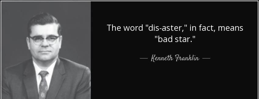 quote the word dis aster in fact means bad star kenneth franklin Quotes