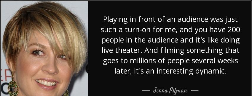quote playing in front of an audience was just such a turn on for me and you have 200 people jenna elfman Quotes