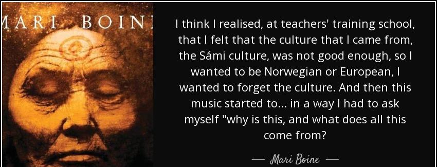 quote i think i realised at teachers training school that i felt that the culture that i came mari boine Quotes