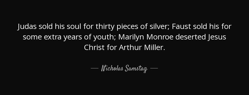 quote judas sold his soul for thirty pieces of silver faust sold his for some extra years nicholas samstag Quotes