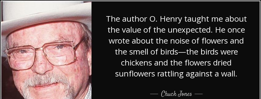quote the author o henry taught me about the value of the unexpected he once wrote about the chuck jones Quotes
