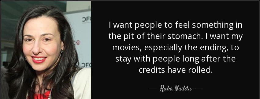 quote i want people to feel something in the pit of their stomach i want my movies especially ruba nadda Quotes