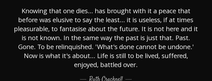 quote knowing that one dies has brought with it a peace that before was elusive to say the ruth cracknell Quotes