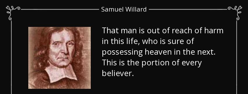 quote that man is out of reach of harm in this life who is sure of possessing heaven in the samuel willard Quotes