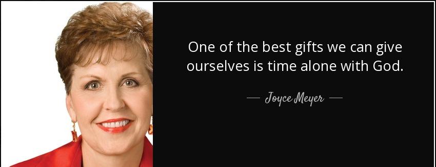 quote one of the best gifts we can give ourselves is time alone with god joyce meyer Quotes