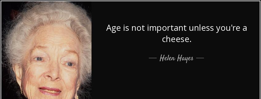 quote age is not important unless you re a cheese helen hayes Quotes