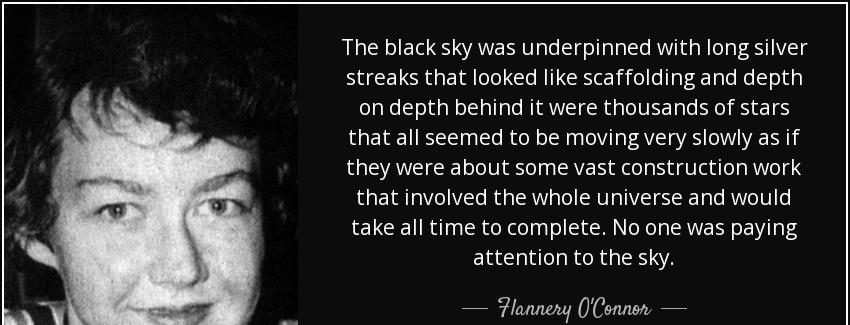 quote the black sky was underpinned with long silver streaks that looked like scaffolding flannery o connor Quotes