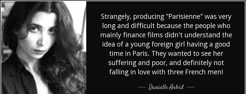 quote strangely producing parisienne was very long and difficult because the people who mainly danielle arbid Quotes