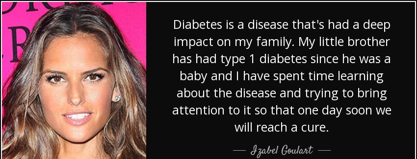 quote diabetes is a disease that s had a deep impact on my family my little brother has had izabel goulart Quotes