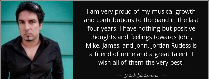 quote i am very proud of my musical growth and contributions to the band in the last four derek sherinian Quotes