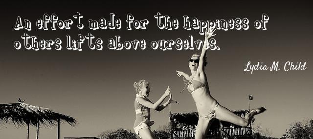 Quotation Lydia M Child An effort made for the happiness of others lifts above Quotes