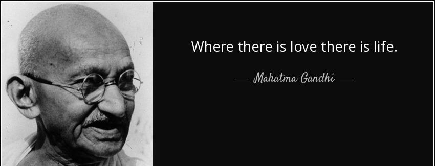 quote where there is love there is life mahatma gandhi Quotes