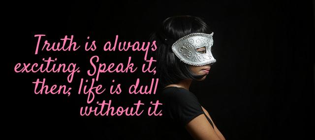 Quotation Pearl S Buck Truth is always exciting Speak it then life is dull Quotes