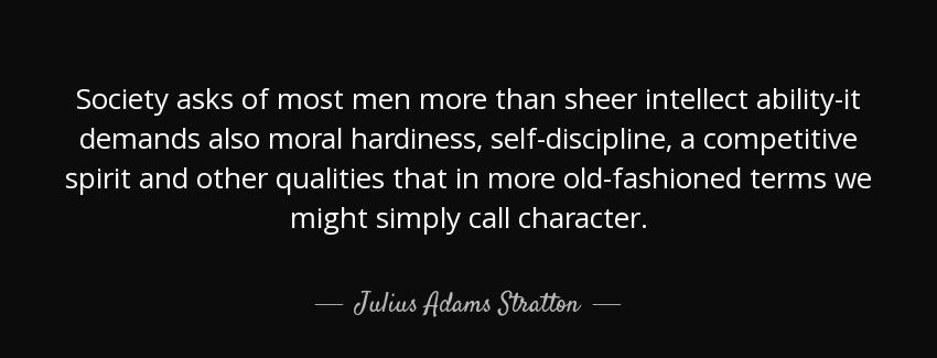 quote society asks of most men more than sheer intellect ability it demands also moral hardiness julius adams stratton Quotes