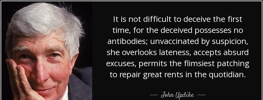 quote it is not difficult to deceive the first time for the deceived possesses no antibodies john updike Quotes