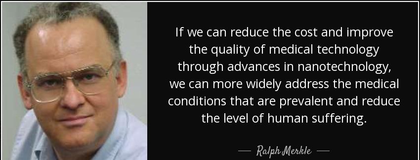quote if we can reduce the cost and improve the quality of medical technology through advances ralph merkle Quotes
