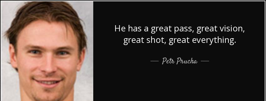 quote he has a great pass great vision great shot great everything petr prucha Quotes