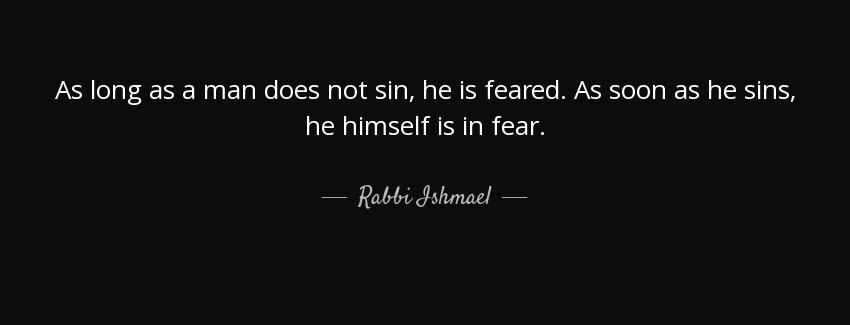 quote as long as a man does not sin he is feared as soon as he sins he himself is in fear rabbi ishmael Quotes