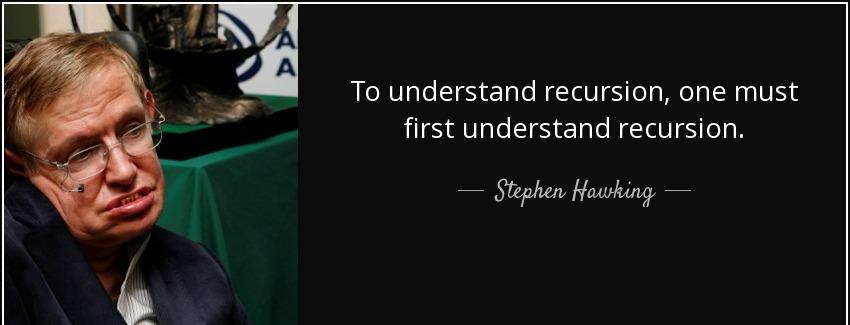 quote to understand recursion one must first understand recursion stephen hawking Quotes