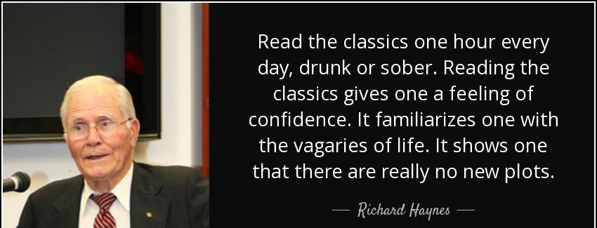 quote read the classics one hour every day drunk or sober reading the classics gives one a richard haynes Quotes