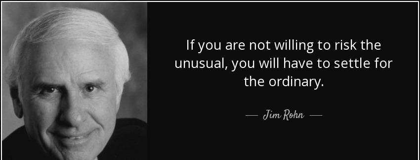 quote if you are not willing to risk the unusual you will have to settle for the ordinary jim rohn Quotes