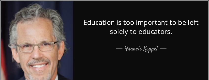quote education is too important to be left solely to educators francis keppel Quotes