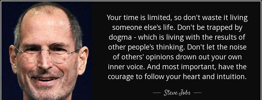 quote your time is limited so don t waste it living someone else s life don t be trapped by steve jobs Quotes