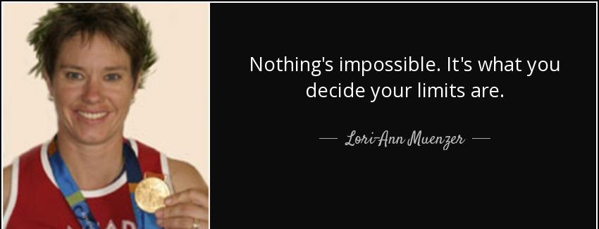 quote nothing s impossible it s what you decide your limits are lori ann muenzer Quotes