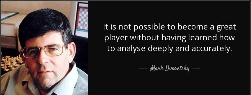 quote it is not possible to become a great player without having learned how to analyse deeply mark dvoretsky Quotes