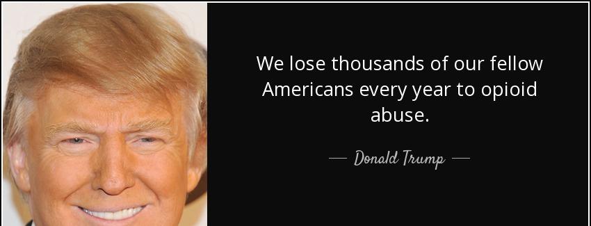 quote we lose thousands of our fellow americans every year to opioid abuse donald trump Quotes