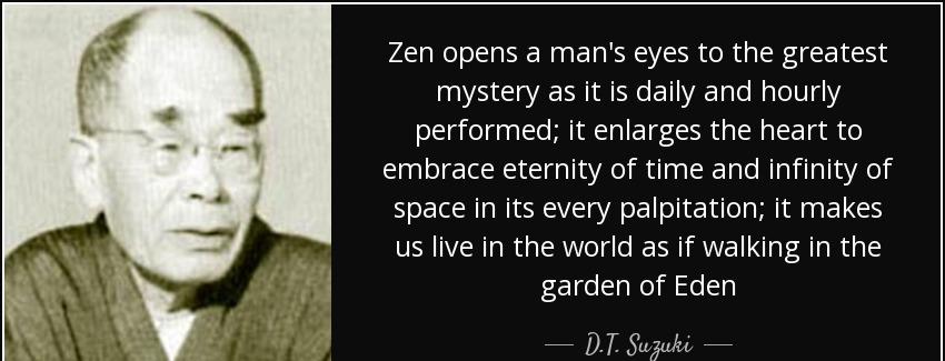 quote zen opens a man s eyes to the greatest mystery as it is daily and hourly performed it d t suzuki Quotes