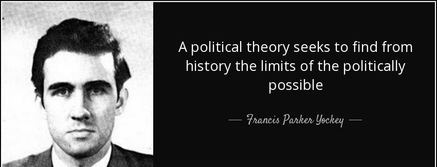 quote a political theory seeks to find from history the limits of the politically possible francis parker yockey Quotes