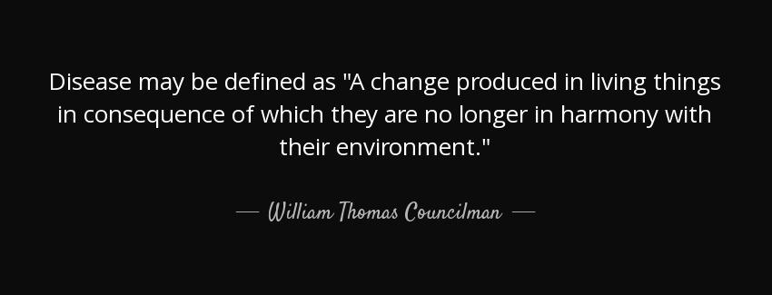 quote disease may be defined as a change produced in living things in consequence of which william thomas councilman Quotes