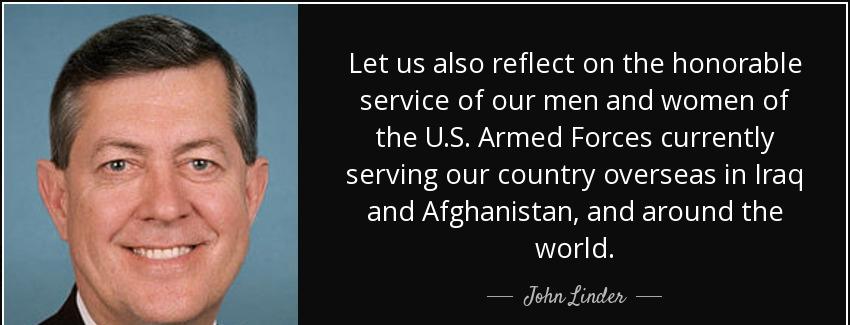quote let us also reflect on the honorable service of our men and women of the u s armed forces john linder Quotes