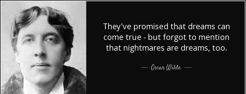 quote they ve promised that dreams can come true but forgot to mention that nightmares are oscar wilde Quotes