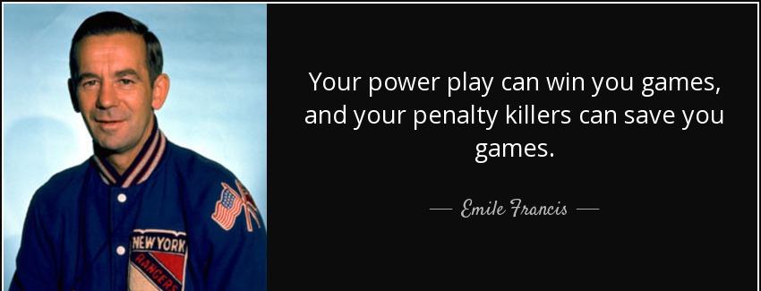 quote your power play can win you games and your penalty killers can save you games emile francis Quotes