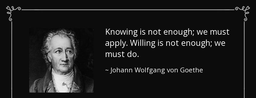 quote knowing is not enough we must apply willing is not enough we must do johann wolfgang von goethe Quotes