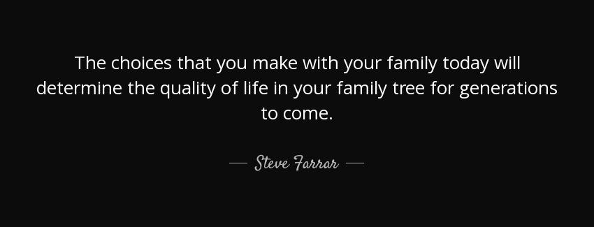quote the choices that you make with your family today will determine the quality of life steve farrar Quotes