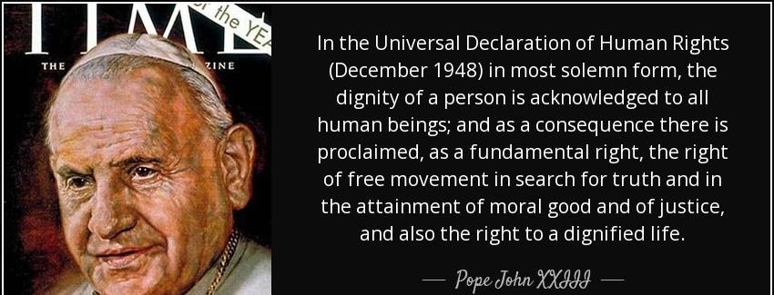 quote in the universal declaration of human rights december 1948 in most solemn form the dignity pope john xxiii Quotes