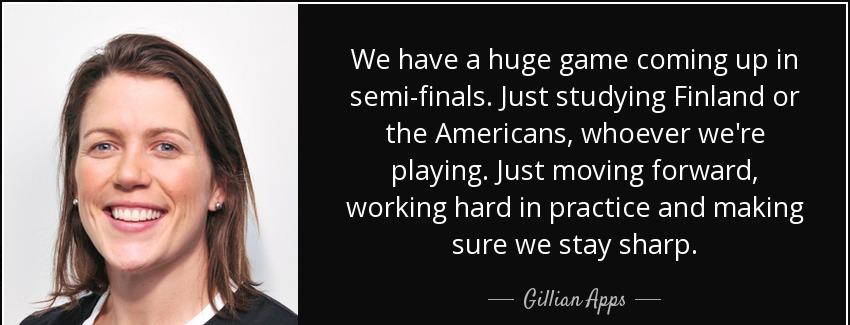 quote we have a huge game coming up in semi finals just studying finland or the americans gillian apps Quotes