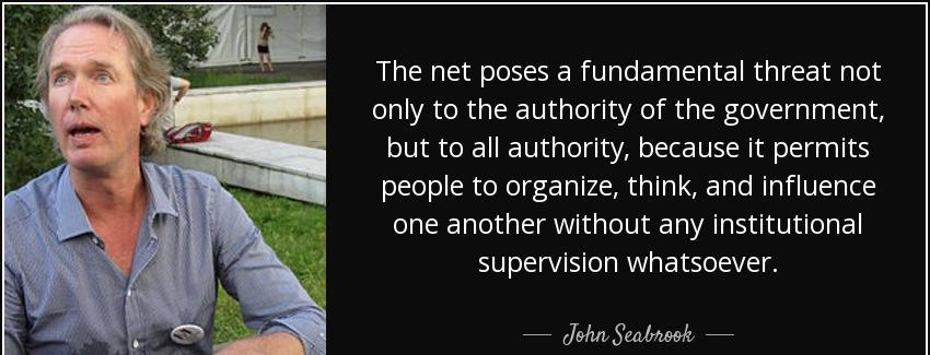 quote the net poses a fundamental threat not only to the authority of the government but to john seabrook Quotes