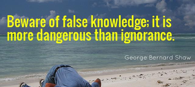 Quotation George Bernard Shaw Beware of false knowledge it is more dangerous than ignorance Quotes