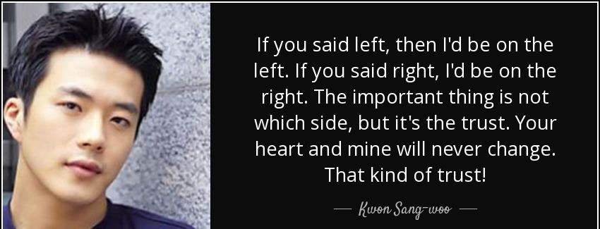 quote if you said left then i d be on the left if you said right i d be on the right the important kwon sang woo Quotes