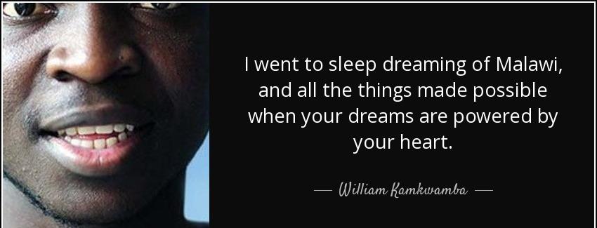 quote i went to sleep dreaming of malawi and all the things made possible when your dreams william kamkwamba Quotes