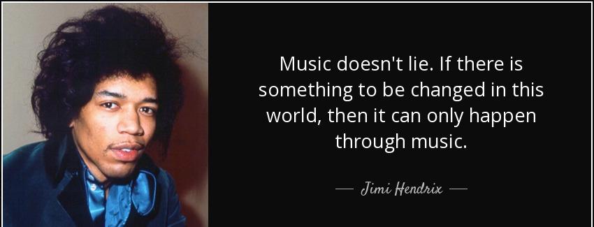 quote music doesn t lie if there is something to be changed in this world then it can only jimi hendrix Quotes