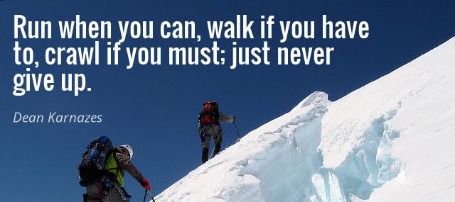 Quotation Dean Karnazes Run when you can walk if you have to crawl Quotes