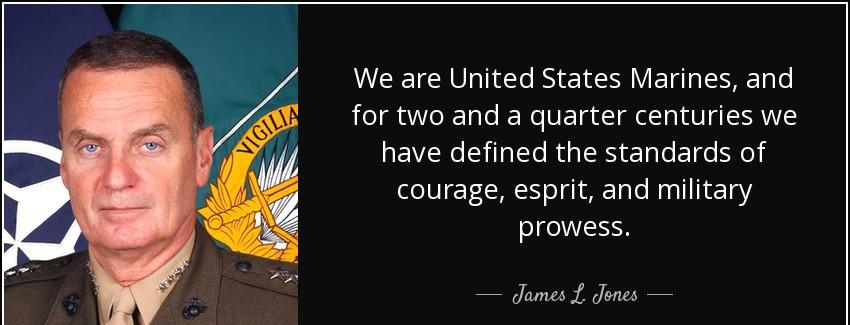 quote we are united states marines and for two and a quarter centuries we have defined the james l jones Quotes