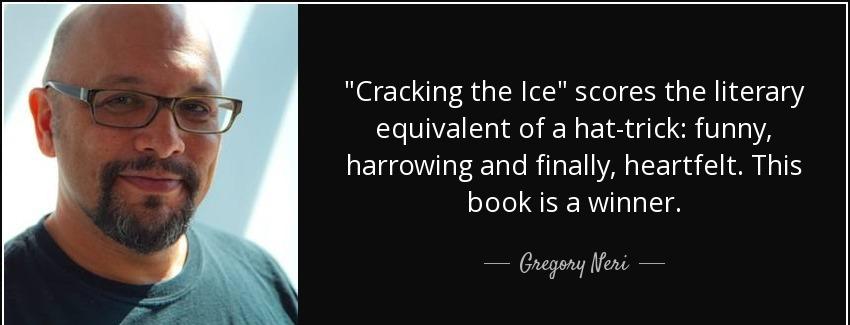 quote cracking the ice scores the literary equivalent of a hat trick funny harrowing and finally gregory neri Quotes