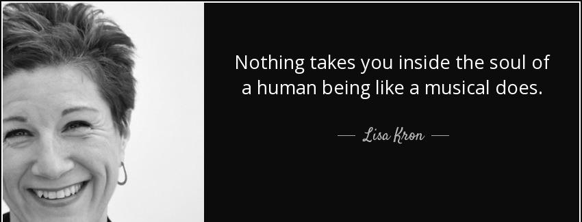 quote nothing takes you inside the soul of a human being like a musical does lisa kron Quotes